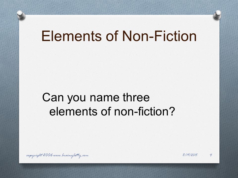 Elements of Non-Fiction Can you name three elements of non-fiction.