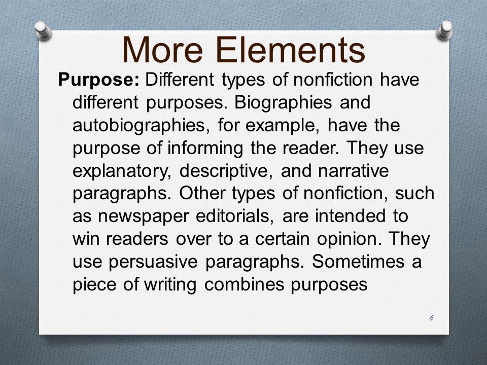 More Elements Purpose: Different types of nonfiction have different purposes.