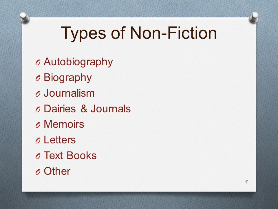Types of Non-Fiction O Autobiography O Biography O Journalism O Dairies & Journals O Memoirs O Letters O Text Books O Other 9