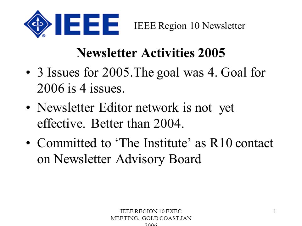 IEEE REGION 10 EXEC MEETING, GOLD COAST JAN Newsletter Activities Issues for 2005.The goal was 4.