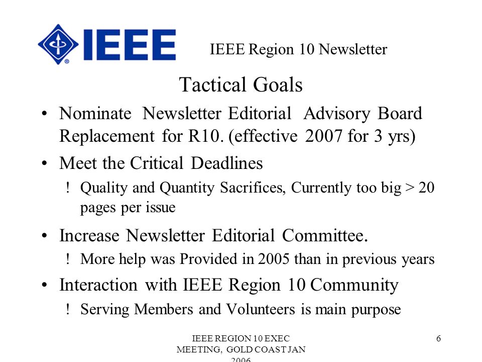 IEEE REGION 10 EXEC MEETING, GOLD COAST JAN Tactical Goals Nominate Newsletter Editorial Advisory Board Replacement for R10.