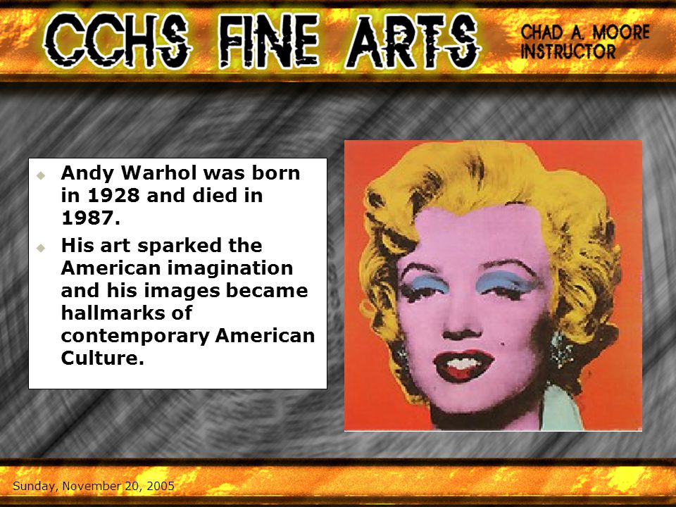   Andy Warhol was born in 1928 and died in 1987.