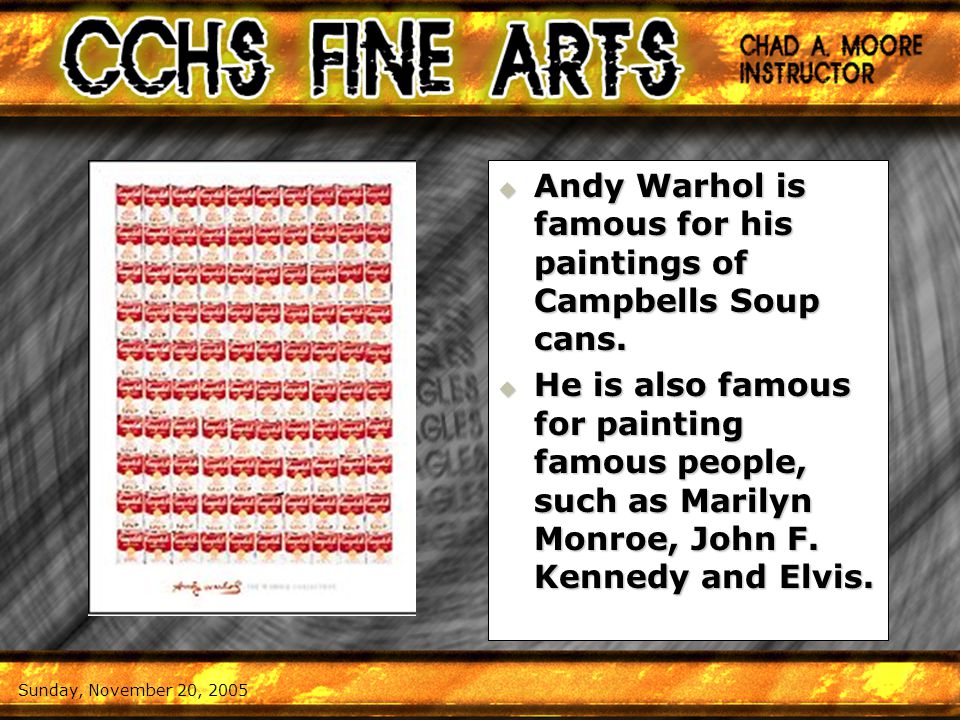  Andy Warhol is famous for his paintings of Campbells Soup cans.