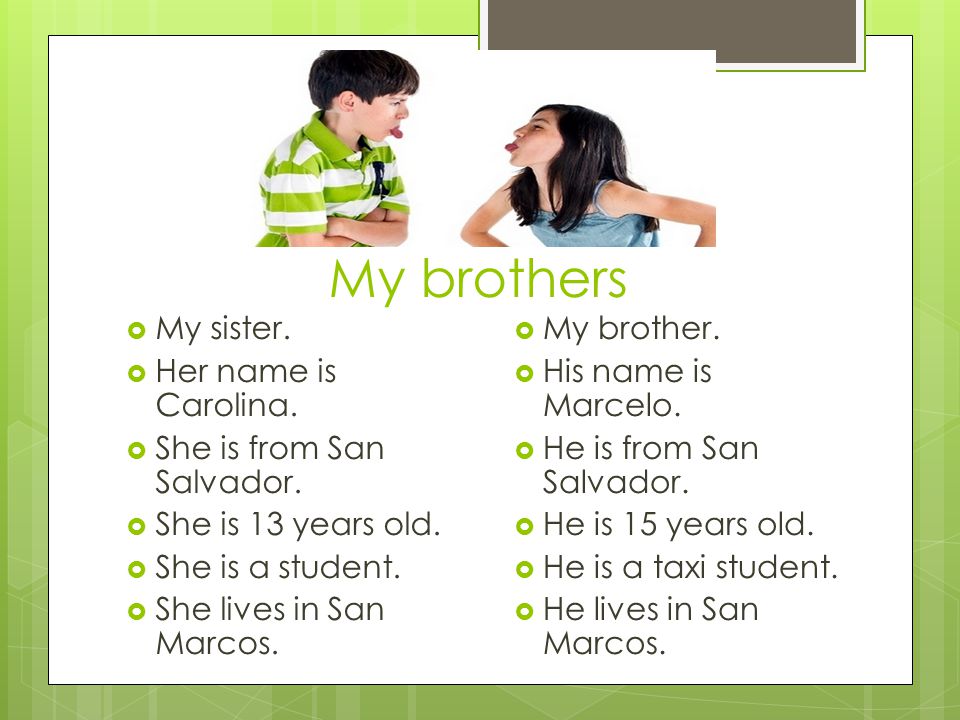 My brothers  My sister.  Her name is Carolina.  She is from San Salvador.