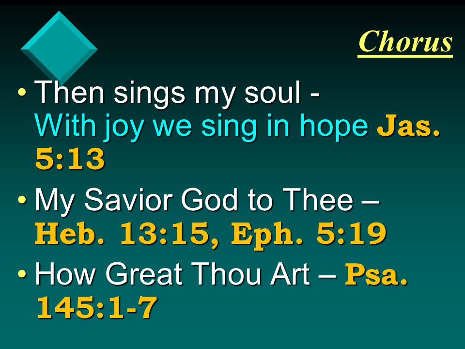Chorus Then sings my soul - With joy we sing in hope Jas.