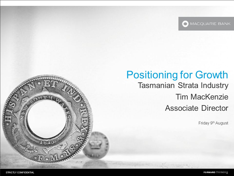 STRICTLY CONFIDENTIAL Positioning for Growth Tasmanian Strata Industry Tim MacKenzie Associate Director Friday 9 th August