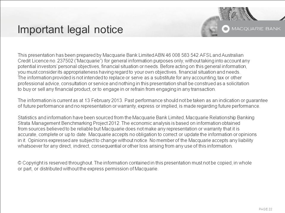 PAGE 22 Important legal notice This presentation has been prepared by Macquarie Bank Limited ABN AFSL and Australian Credit Licence no.