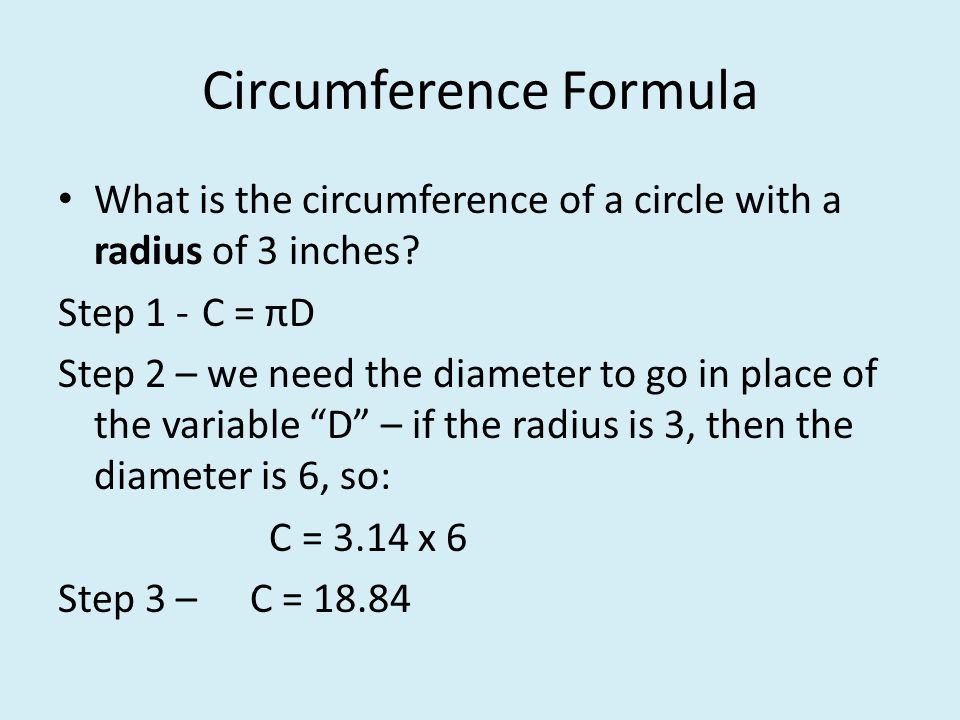 Circumference Formula What is the circumference of a circle with a radius of 3 inches.