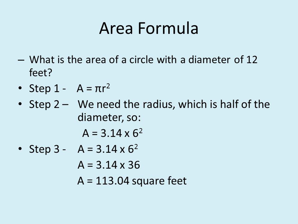 Area Formula – What is the area of a circle with a diameter of 12 feet.
