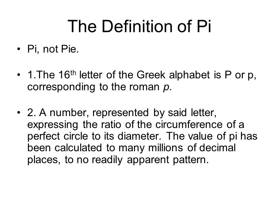 The Definition of Pi Pi, not Pie.