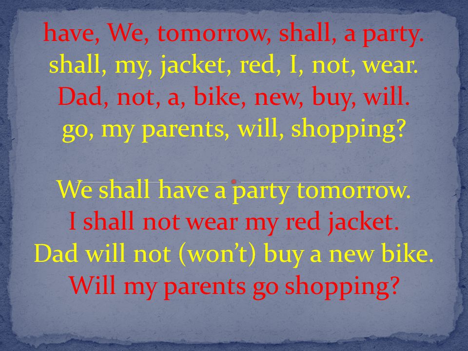 have, We, tomorrow, shall, a party. shall, my, jacket, red, I, not, wear.