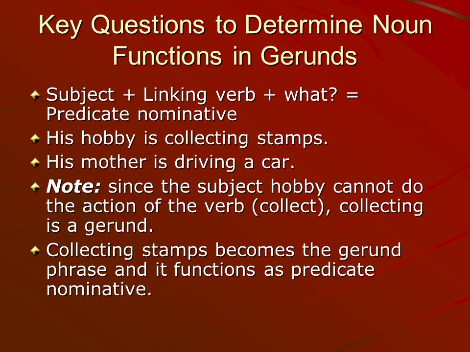 Key Questions to Determine Noun Functions in Gerunds Subject + Linking verb + what.