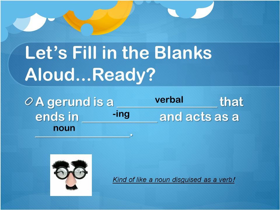 Let’s Fill in the Blanks Aloud...Ready.
