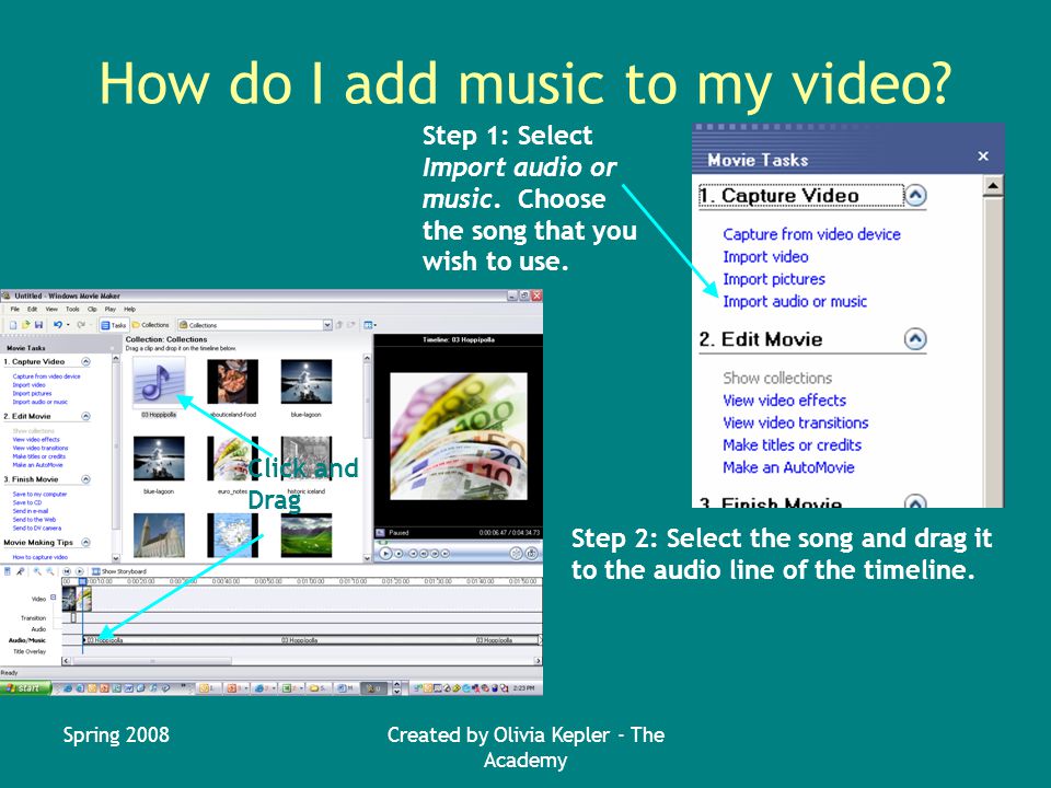 Spring 2008Created by Olivia Kepler - The Academy How do I add music to my video.