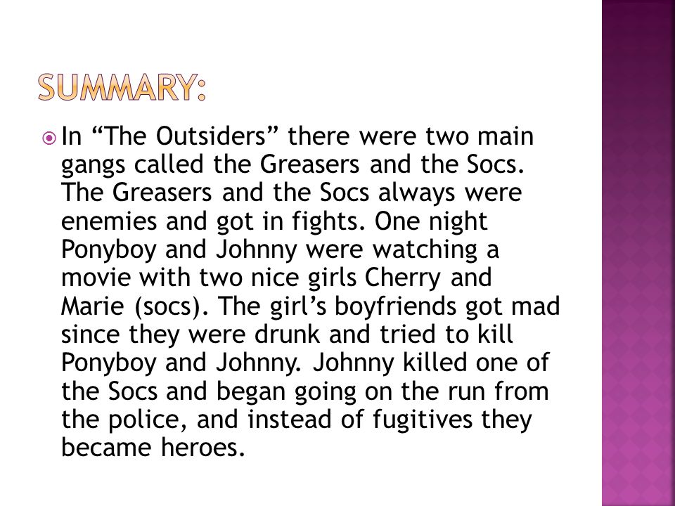  In The Outsiders there were two main gangs called the Greasers and the Socs.
