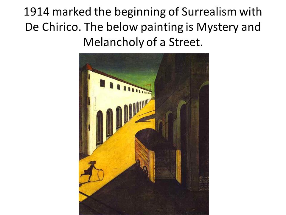 1914 marked the beginning of Surrealism with De Chirico.