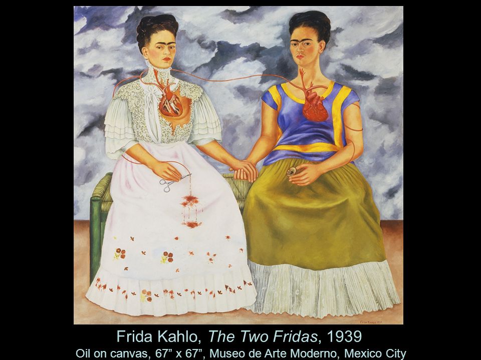 Frida Kahlo, The Two Fridas, 1939 Oil on canvas, 67 x 67 , Museo de Arte Moderno, Mexico City