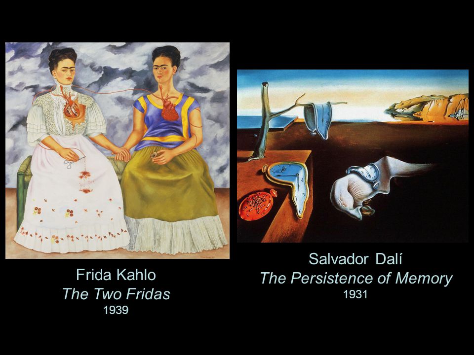 Salvador Dalí The Persistence of Memory 1931 Frida Kahlo The Two Fridas 1939