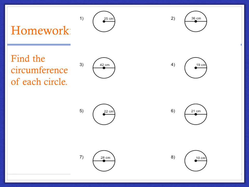 Homework: Find the circumference of each circle.