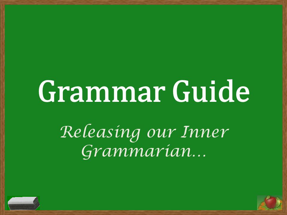 Grammar Guide Releasing our Inner Grammarian…