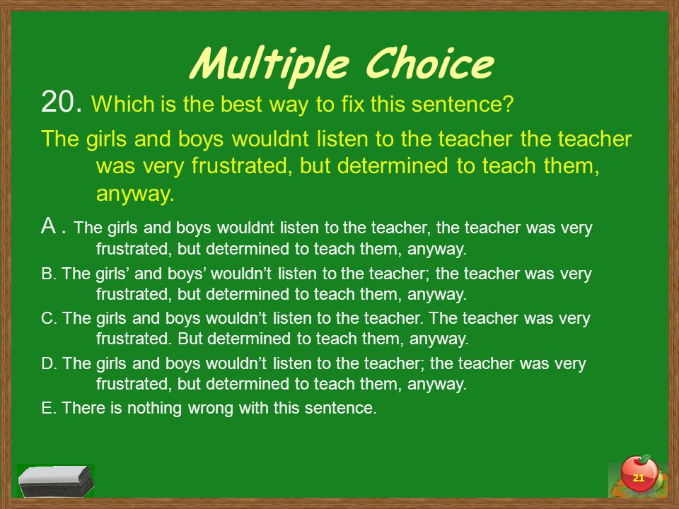 Multiple Choice 20. Which is the best way to fix this sentence.