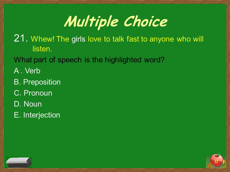 Multiple Choice 21. Whew. The girls love to talk fast to anyone who will listen.