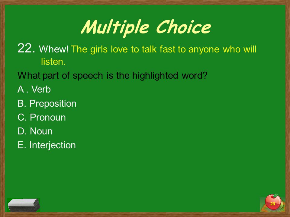 Multiple Choice 22. Whew. The girls love to talk fast to anyone who will listen.