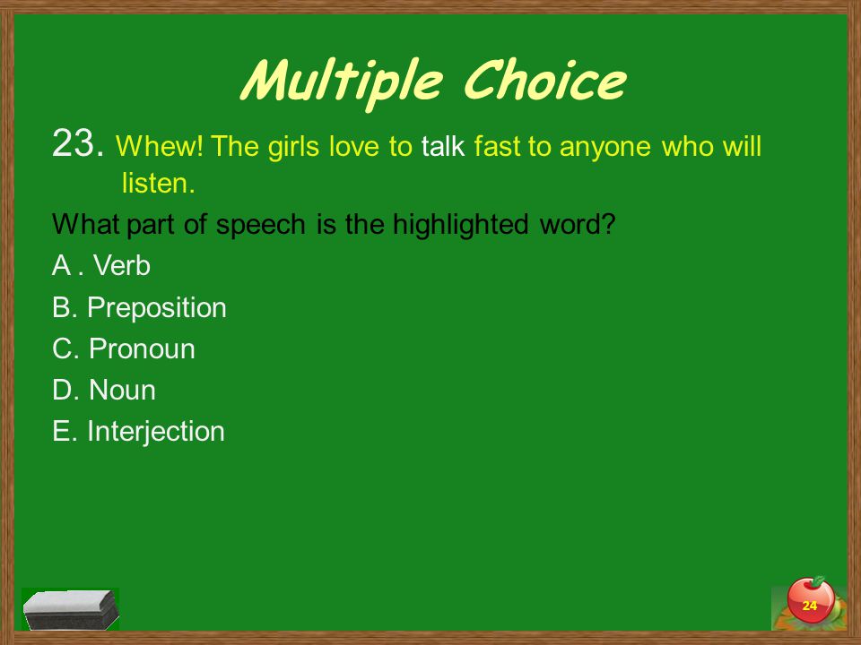 Multiple Choice 23. Whew. The girls love to talk fast to anyone who will listen.