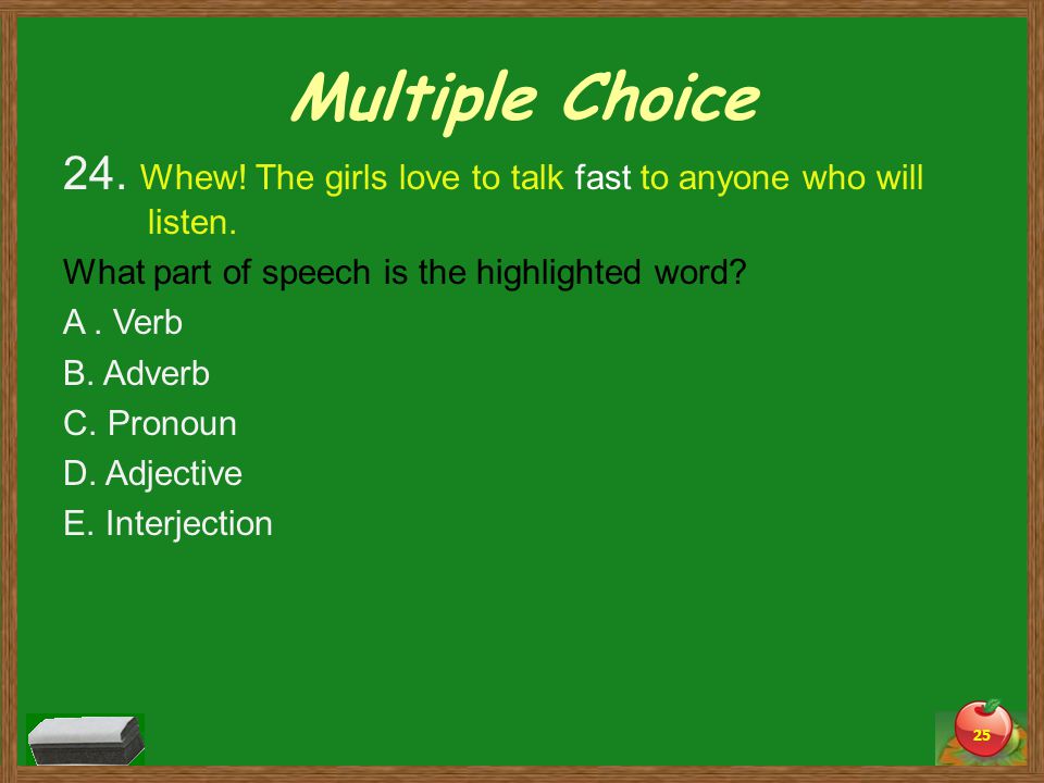 Multiple Choice 24. Whew. The girls love to talk fast to anyone who will listen.