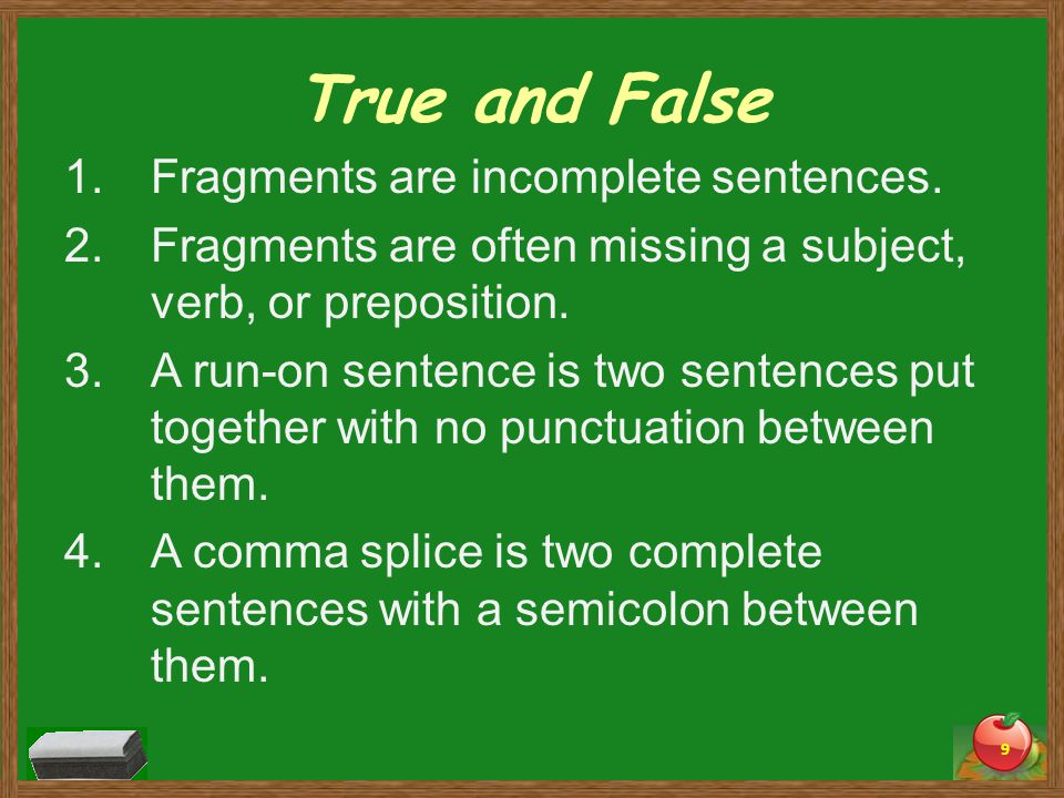 True and False 1.Fragments are incomplete sentences.