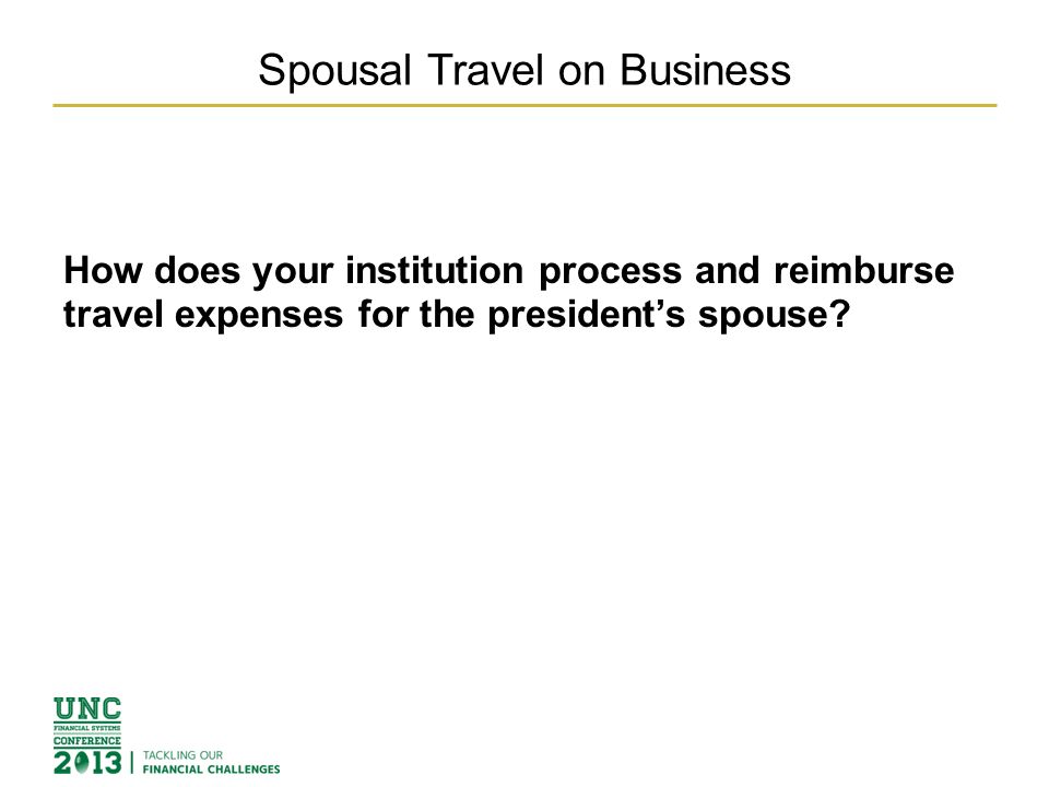 Spousal Travel on Business How does your institution process and reimburse travel expenses for the president’s spouse