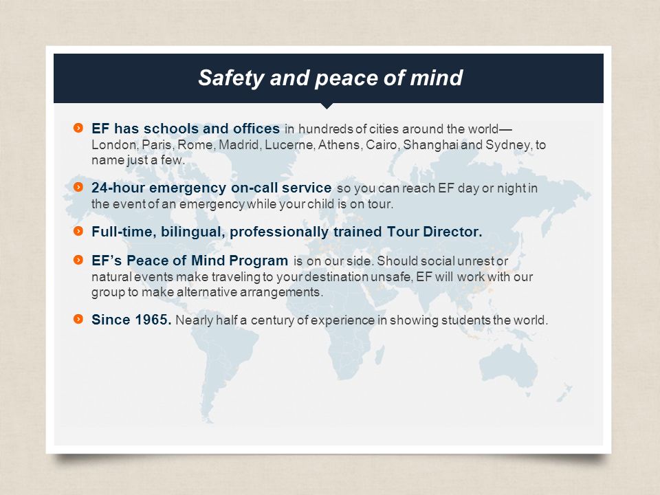 eftours.com Safety and peace of mind EF has schools and offices in hundreds of cities around the world— London, Paris, Rome, Madrid, Lucerne, Athens, Cairo, Shanghai and Sydney, to name just a few.