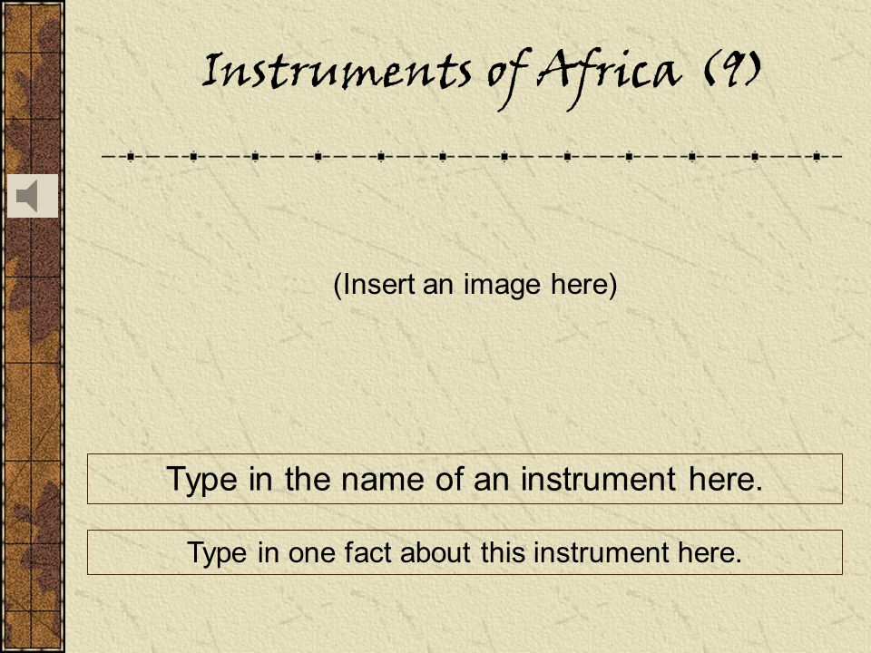 Instruments of Africa (9) (Insert an image here) Type in the name of an instrument here.