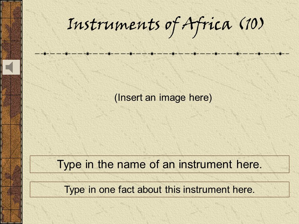 Instruments of Africa (10) (Insert an image here) Type in the name of an instrument here.