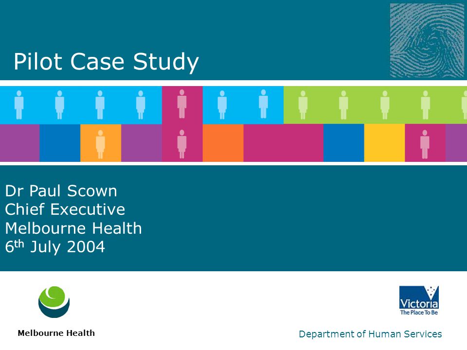 Department of Human Services Dr Paul Scown Chief Executive Melbourne Health 6 th July 2004 Melbourne Health Pilot Case Study
