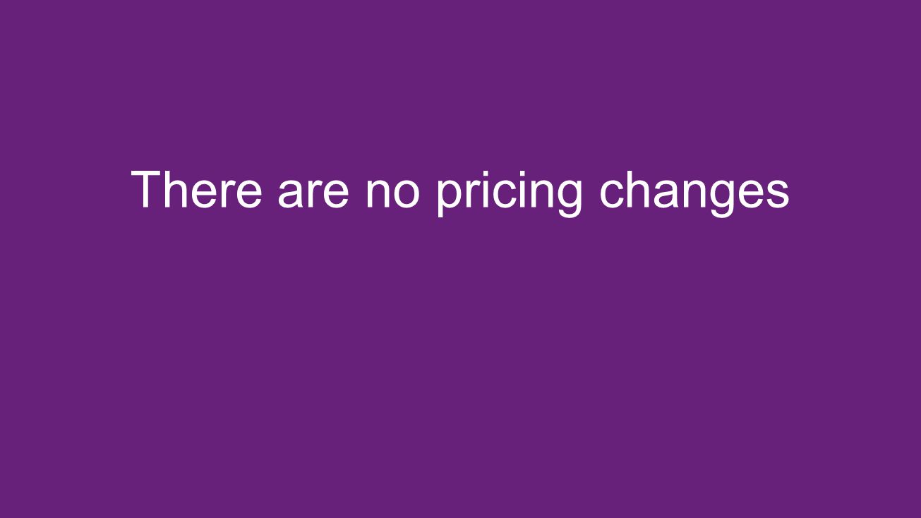 There are no pricing changes