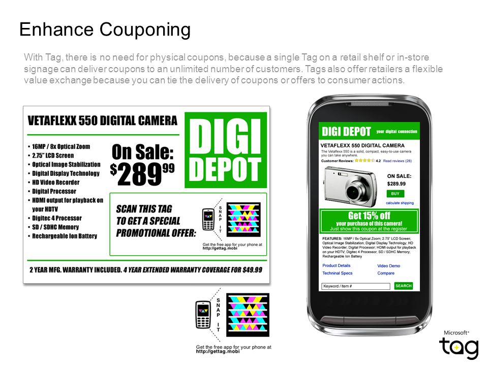 Enhance Couponing With Tag, there is no need for physical coupons, because a single Tag on a retail shelf or in-store signage can deliver coupons to an unlimited number of customers.