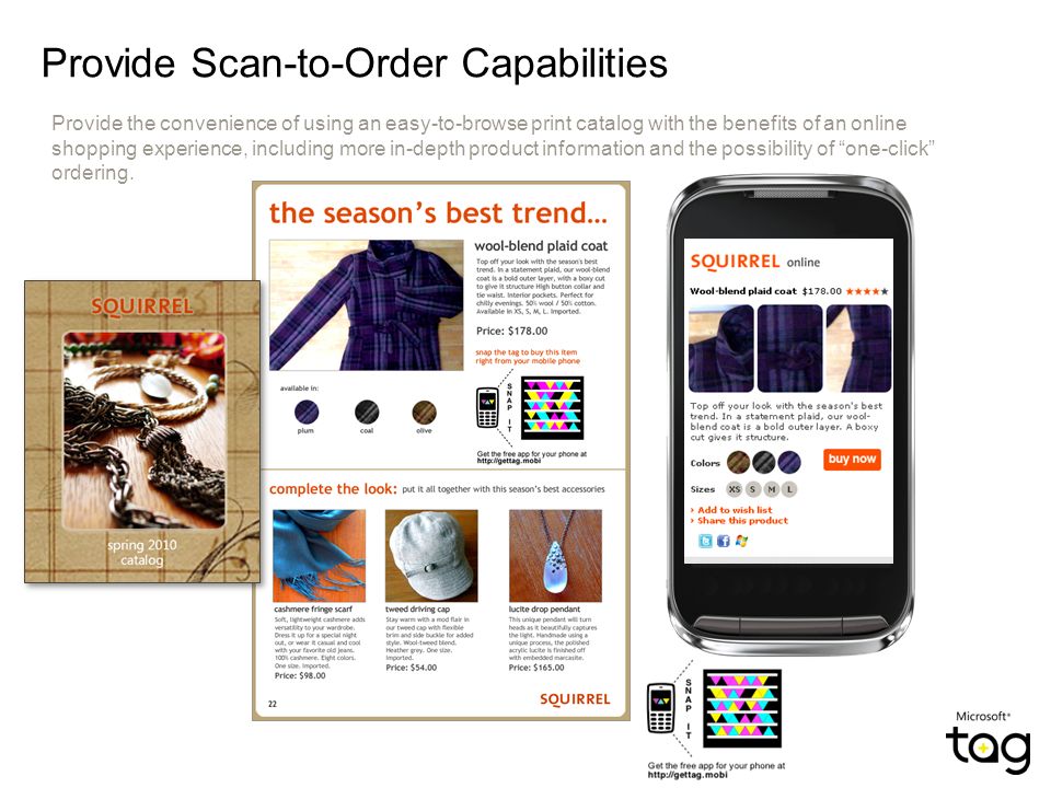 Provide Scan-to-Order Capabilities Provide the convenience of using an easy-to-browse print catalog with the benefits of an online shopping experience, including more in-depth product information and the possibility of one-click ordering.