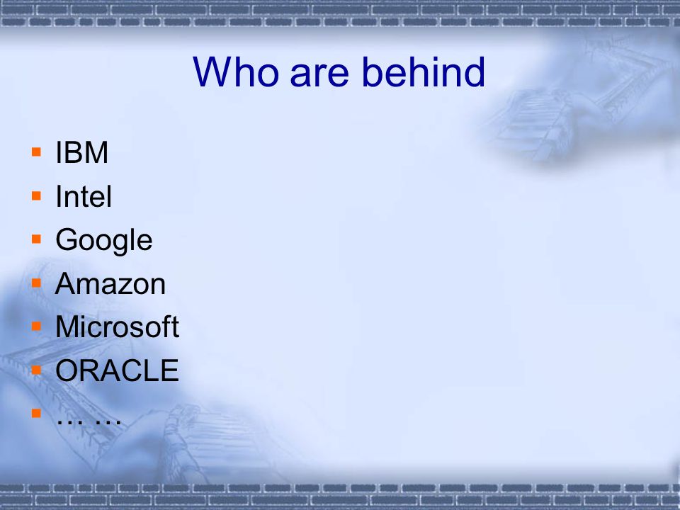 Who are behind  IBM  Intel  Google  Amazon  Microsoft  ORACLE  … …