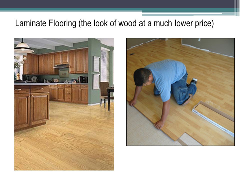 Laminate Flooring (the look of wood at a much lower price)