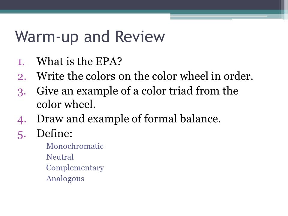 Warm-up and Review 1.What is the EPA. 2.Write the colors on the color wheel in order.
