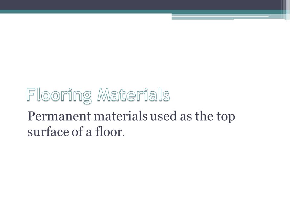 Permanent materials used as the top surface of a floor.