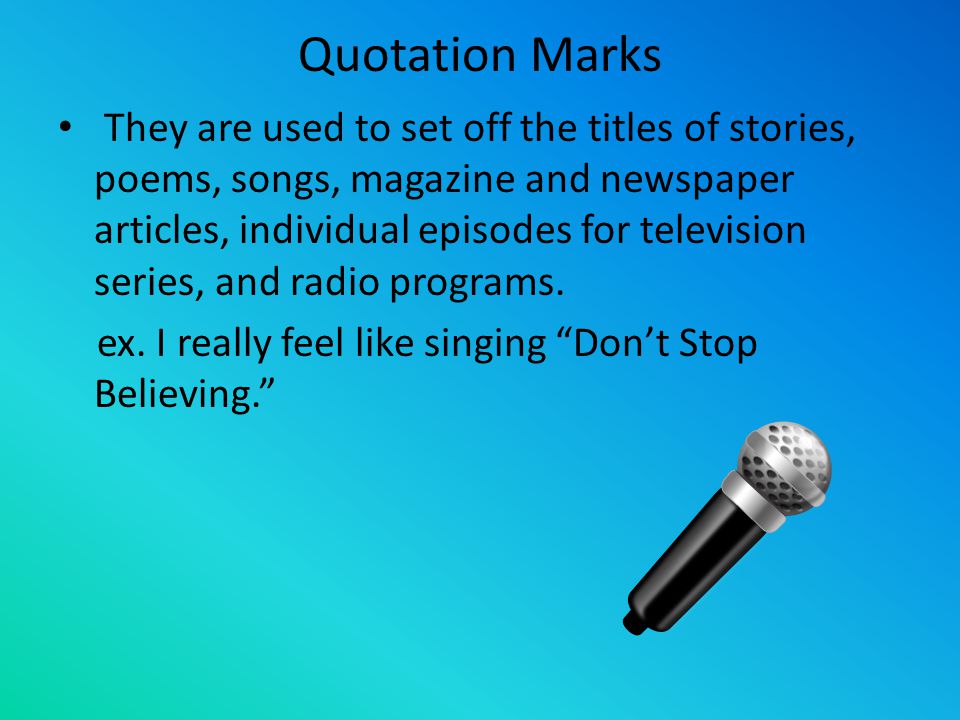They are used to set off the titles of stories, poems, songs, magazine and newspaper articles, individual episodes for television series, and radio programs.
