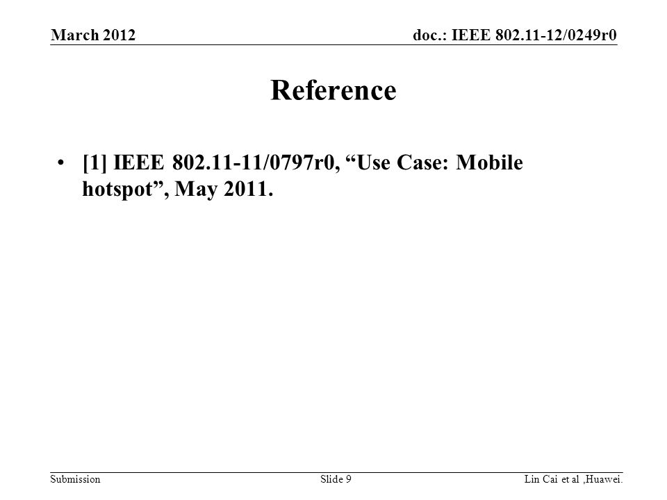 doc.: IEEE /0249r0 Submission Reference [1] IEEE /0797r0, Use Case: Mobile hotspot , May 2011.