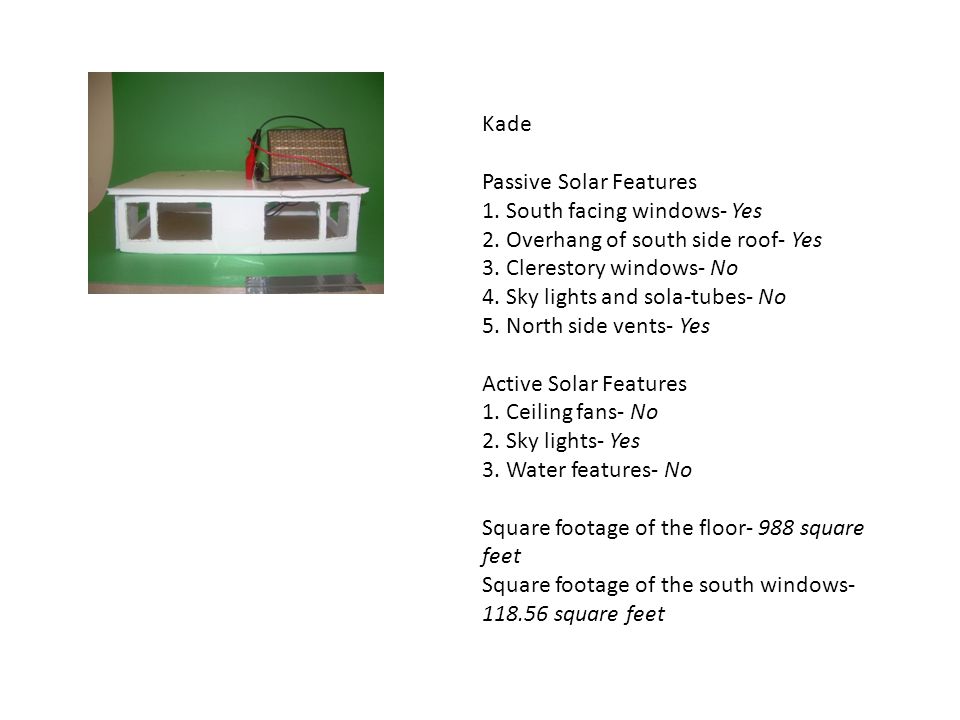 Kade Passive Solar Features 1. South facing windows- Yes 2.