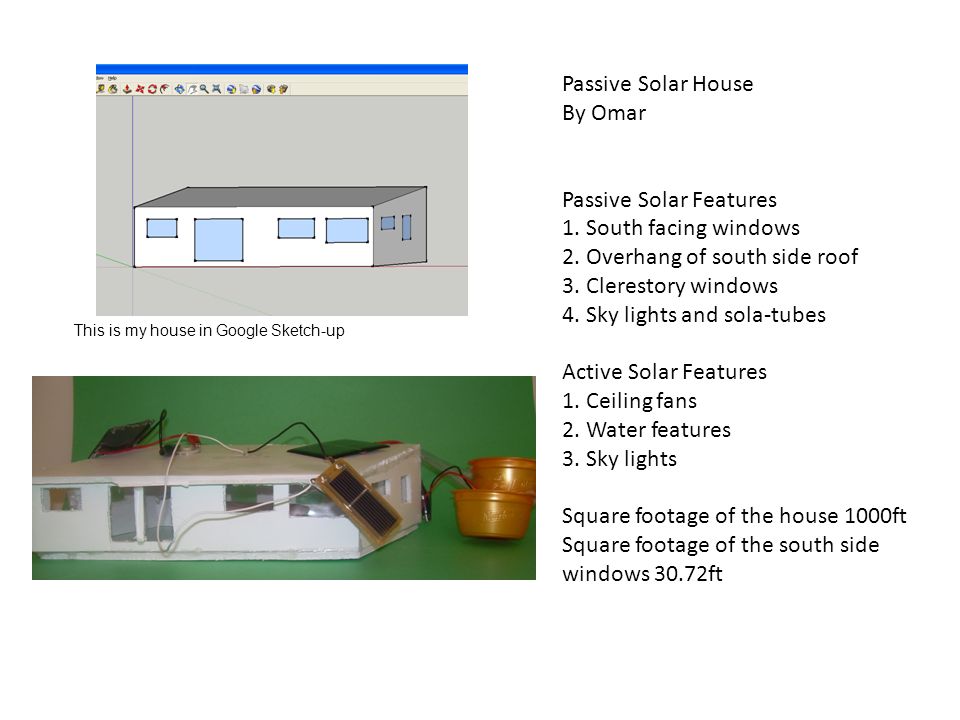 This is my house in Google Sketch-up Passive Solar House By Omar Passive Solar Features 1.