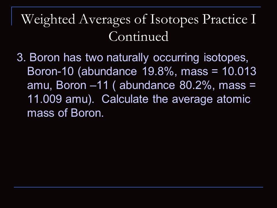 Weighted Averages of Isotopes Practice I Continued 3.