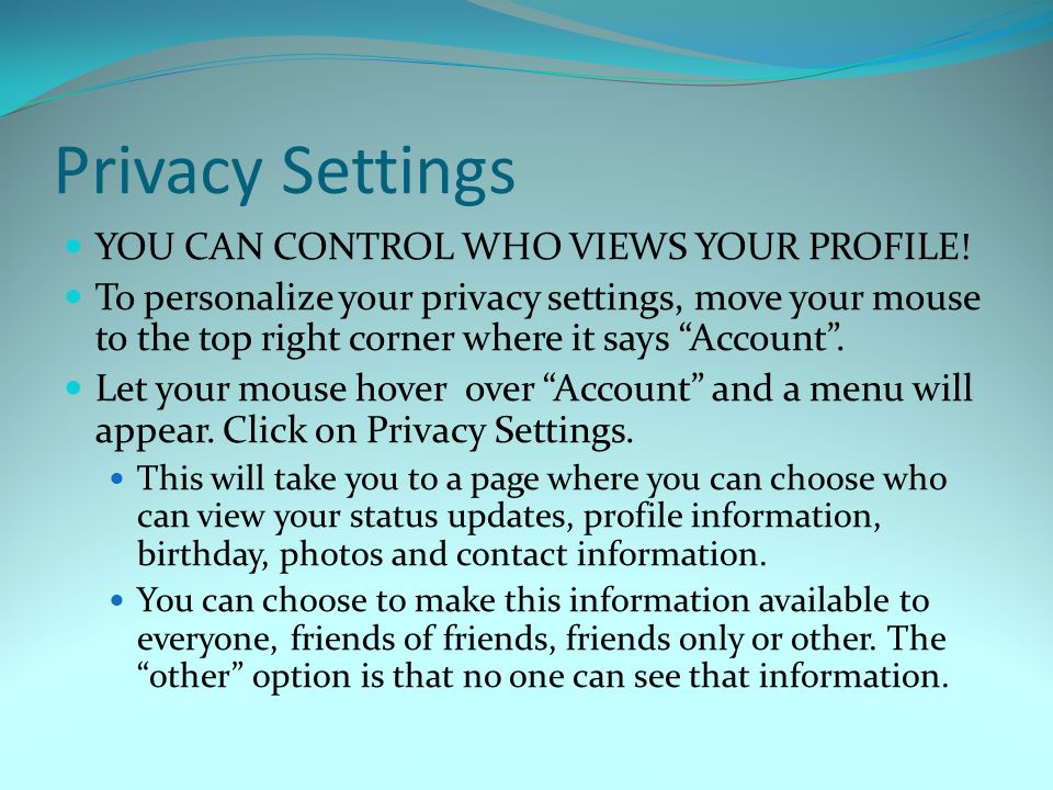 Privacy Settings YOU CAN CONTROL WHO VIEWS YOUR PROFILE.