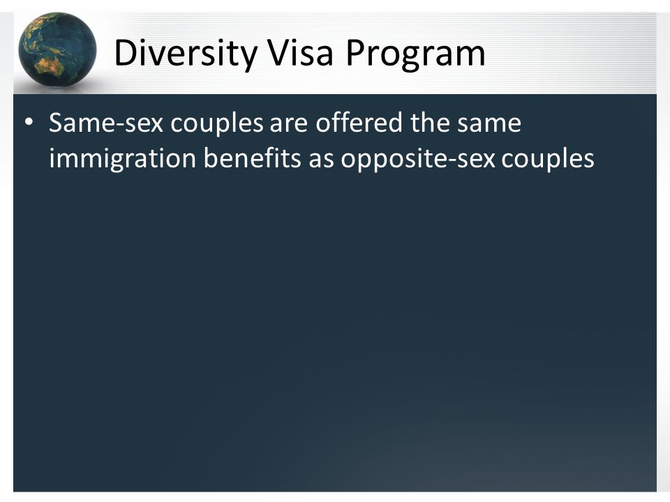 Diversity Visa Program Same-sex couples are offered the same immigration benefits as opposite-sex couples