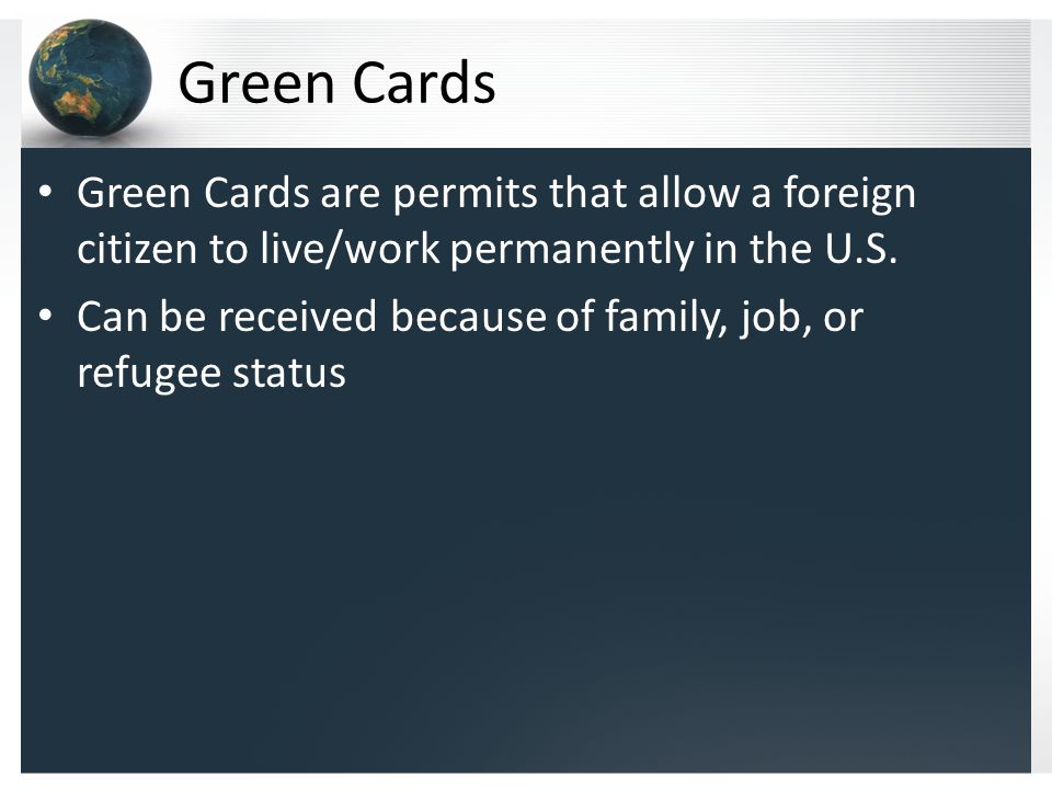 Green Cards Green Cards are permits that allow a foreign citizen to live/work permanently in the U.S.